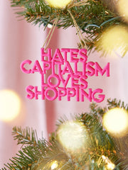 Say It All Ornament - Hates Capitalism Loves Shopping Ornament